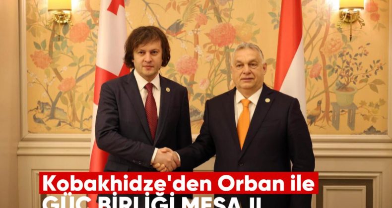 Kobakhidze’den Orbán ile Güç Birliği Mesajı