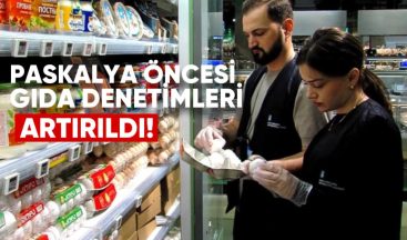 Paskalya Öncesi Gıda Denetimleri Artırıldı