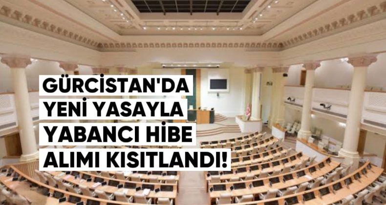 Gürcistan’da Yeni Yasayla Yabancı Hibe Alımı Kısıtlandı