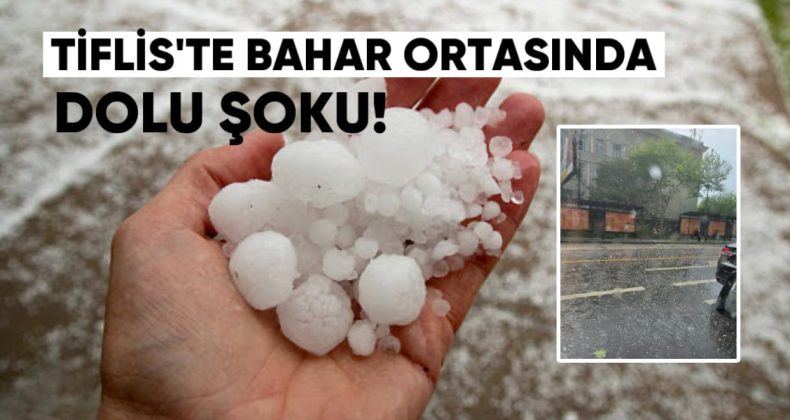Tiflis’te Bahar Ortasında Dolu Şoku: Brcok Bölgesi Beyaza Büründü