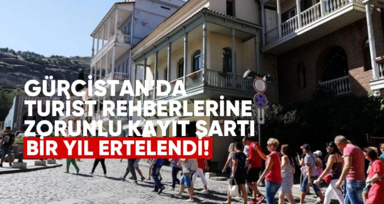 Gürcistan’da Turist Rehberlerine Zorunlu Kayıt Şartı Bir Yıl Ertelendi