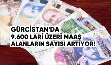 Gürcistan’da 9.600 Lari Üzeri Maaş Alanların Sayısı Artıyor: Yüksek Gelirli Çalışanlar Giderek Fazlalaşıyor