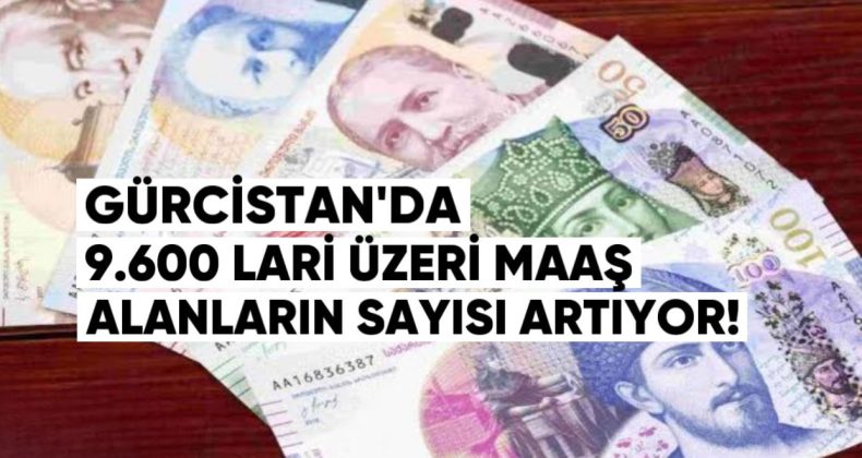 Gürcistan’da 9.600 Lari Üzeri Maaş Alanların Sayısı Artıyor: Yüksek Gelirli Çalışanlar Giderek Fazlalaşıyor