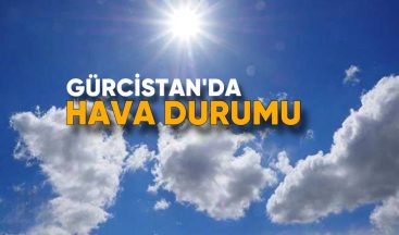 26 Nisan: Gürcistan’da Hava Durumu Beklentisi