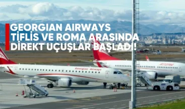 Georgian Airways, Tiflis ile Roma Arasında Direkt Uçuşlara Başladı