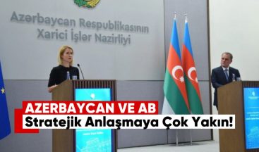 Azerbaycan ve AB Stratejik Anlaşmaya Çok Yakın