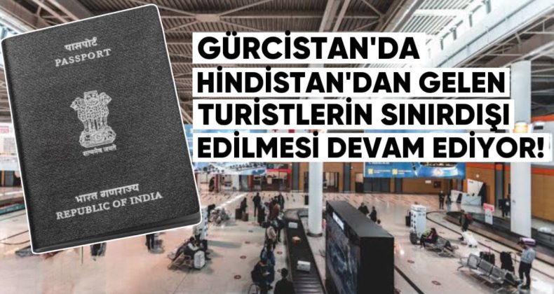 Gürcistan’da Hindistan’dan Gelen Turistlerin Havalimanından Sınırdışı Edilmesi Devam Ediyor