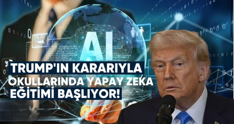 Trump’ın Kararıyla Amerikan Okullarında Yapay Zekâ Eğitimi Başlıyor