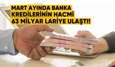 Mart Ayında Banka Kredilerinin Hacmi 63 Milyar Lari’ye Ulaştı