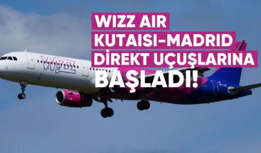 Wizz Air, Kutaisi-Madrid direkt uçuşlarına yeniden başladı: Bilet fiyatları 230-300 lari arasında