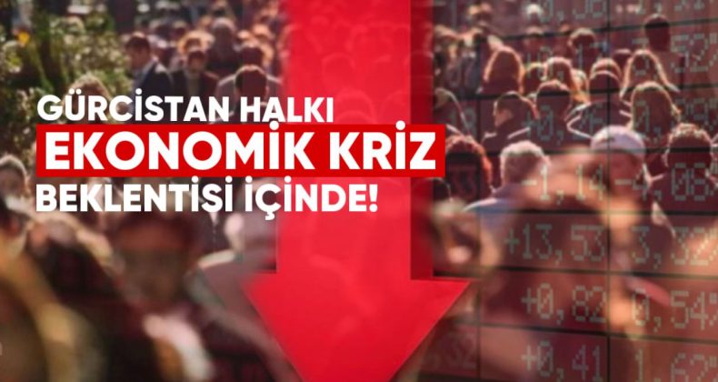 Gürcistan halkı ekonomik kriz beklentisi içinde – ACTR araştırması