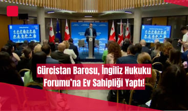 Gürcistan Barosu, İngiliz Hukuku Forumu’na Ev Sahipliği Yaptı!