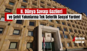 II. Dünya Savaşı Gazileri ve Şehit Yakınlarına Tek Seferlik Sosyal Yardım!