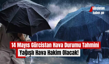 14 Mayıs Gürcistan Hava Durumu Tahmini: Yağışlı Hava Hakim Olacak!