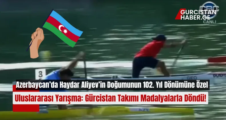 Azerbaycan’da Haydar Aliyev’in Doğumunun 102. Yıl Dönümüne Özel Uluslararası Yarışma: Gürcistan Takımı Madalyalarla Döndü!