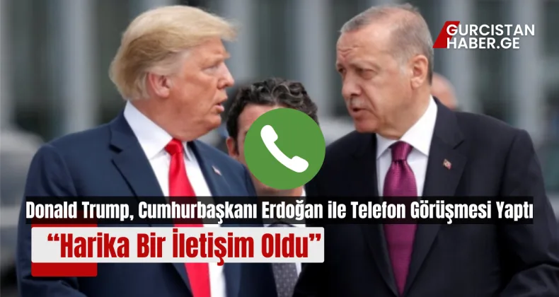 Donald Trump, Cumhurbaşkanı Erdoğan ile Telefon Görüşmesi Yaptı: “Harika Bir İletişim Oldu”