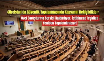 Gürcistan’da Güvenlik Yapılanmasında Kapsamlı Değişiklikler: Özel Soruşturma Servisi Kaldırılıyor, İstihbarat Teşkilatı Yeniden Yapılandırılıyor!