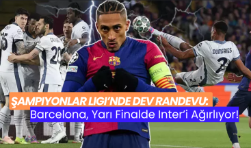Şampiyonlar Ligi’nde Dev Randevu: Barcelona, Yarı Finalde Inter’i Ağırlıyor!