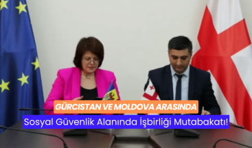 Gürcistan ve Moldova Arasında Sosyal Güvenlik Alanında İşbirliği Mutabakatı!