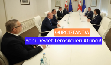 Gürcistan’da Yeni Devlet Temsilcileri Atandı!
