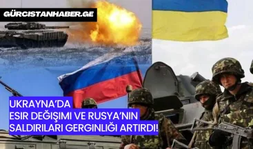 Ukrayna’da Esir Değişimi ve Rusya’nın Saldırıları Gerginliği Artırdı!