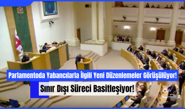 Parlamentoda Yabancılarla İlgili Yeni Düzenlemeler Görüşülüyor: Sınır Dışı Süreci Basitleşiyor!