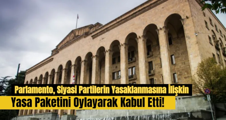 Parlamento, Siyasi Partilerin Yasaklanmasına İlişkin Yasa Paketini Oylayarak Kabul Etti!