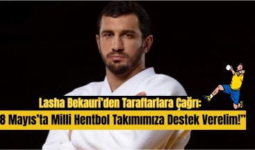 Lasha Bekauri’den Taraftarlara Çağrı: “8 Mayıs’ta Milli Hentbol Takımımıza Destek Verelim!”