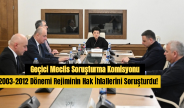 Geçici Meclis Soruşturma Komisyonu, 2003-2012 Dönemi Rejiminin Hak İhlallerini Soruşturdu!