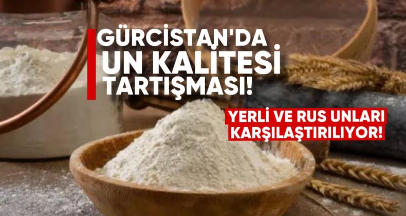 Gürcistan’da Un Kalitesi Tartışması: Yerli ve Rus Unları Karşılaştırılıyor