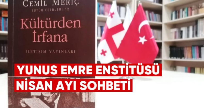 Nisan Ayı Sohbetinde Cemil Meriç ve “Kültürden İrfana” Eseri Konuşuldu