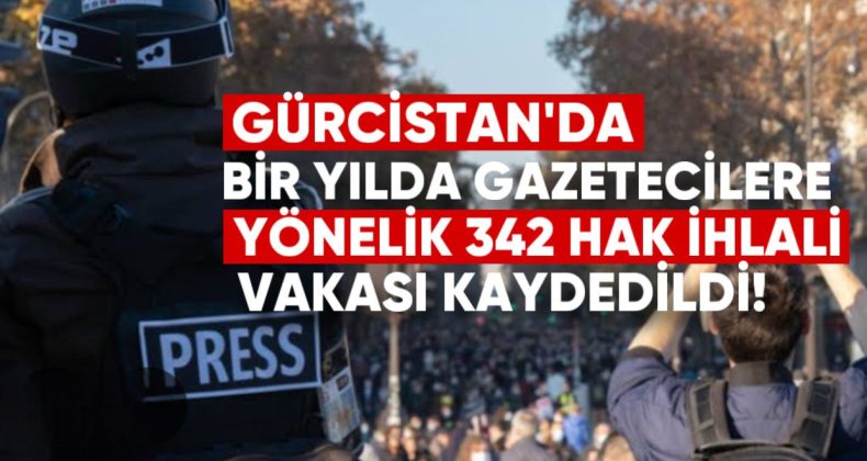Gürcistan’da Bir Yılda Gazetecilere Yönelik 342 Hak İhlali Vakası Kaydedildi
