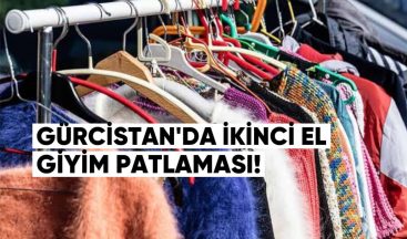 Gürcistan’da İkinci El Giyim Patlaması: Son 10 Yılda İthalat İkiye Katlandı!