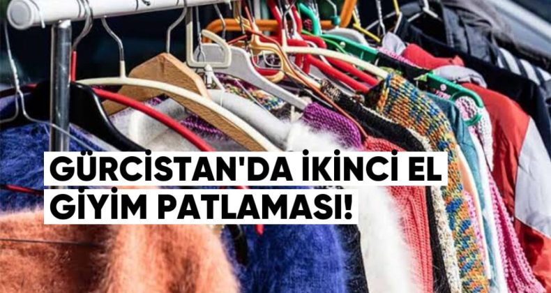 Gürcistan’da İkinci El Giyim Patlaması: Son 10 Yılda İthalat İkiye Katlandı!