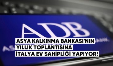 Asya Kalkınma Bankası’nın yıllık toplantısına bu yıl İtalya ev sahipliği yapıyor