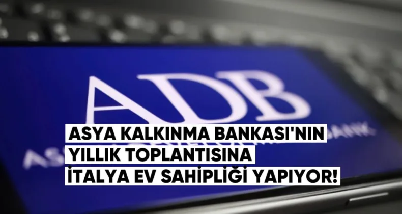 Asya Kalkınma Bankası’nın yıllık toplantısına bu yıl İtalya ev sahipliği yapıyor
