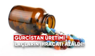 Gürcistan Üretimi İlaçların İhracatı Azaldı: Hangi Ülkelere Satıyoruz?
