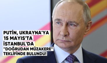 Putin, Ukrayna’ya 15 Mayıs’ta İstanbul’da “doğrudan müzakere” teklifinde bulundu