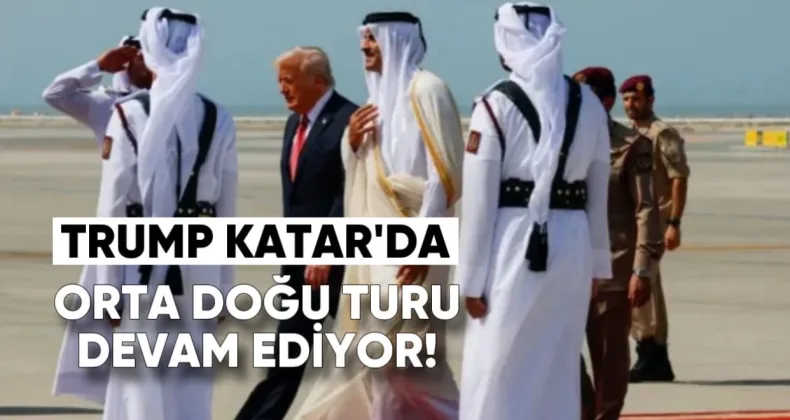 Başkan Trump Katar’da: Orta Doğu Turu Devam Ediyor