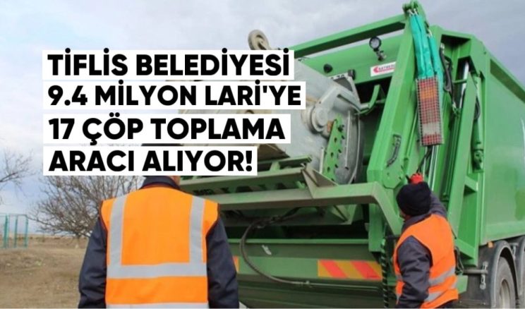 Tiflis Belediyesi 9.4 Milyon Lari’ye 17 Yeni Çöp Toplama Aracı Alıyor