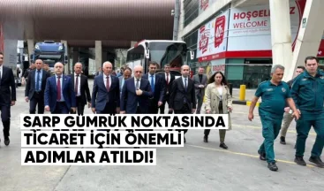 Sarp Gümrük Noktasında Ticaret İçin Önemli Adımlar Atıldı