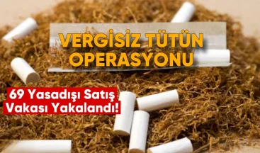 Vergisiz Tütün Operasyonu: Nisan’da 69 Yasadışı Satış Vakası Yakalandı