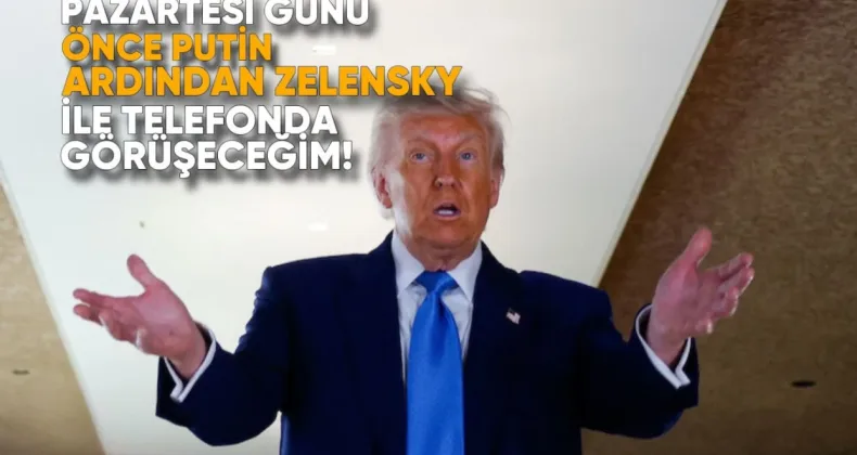 Trump: Pazartesi günü önce Putin, ardından Zelenskiy ile telefonda görüşeceğim