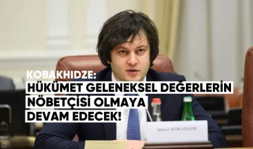 Kobaşidze: “Hükümet, geleneksel değerlerin nöbetçisi olmaya devam edecek”