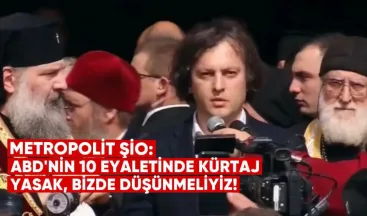 Metropolit Şio: “ABD’nin 10 eyaletinde kürtaj yasak, biz de düşünmeliyiz”
