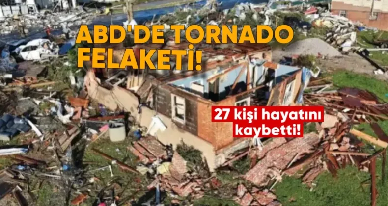 ABD’nin Orta Kesimlerinde Tornado Felaketi: En Az 27 Kişi Hayatını Kaybetti