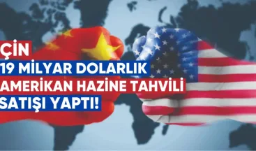Çin, 19 Milyar Dolarlık Amerikan Hazine Tahvili Satışı Yaptı