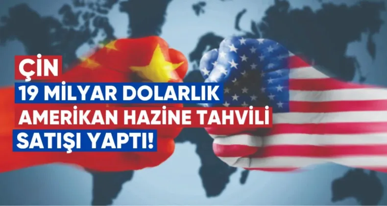 Çin, 19 Milyar Dolarlık Amerikan Hazine Tahvili Satışı Yaptı