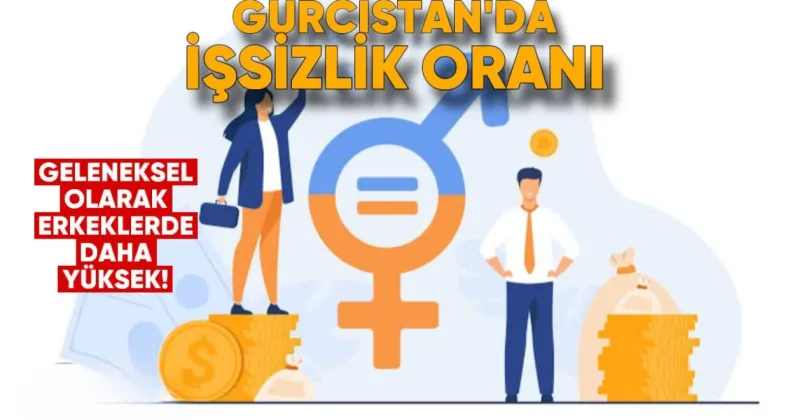 Gürcistan’da İşsizlik Oranı Geleneksel Olarak Erkeklerde Daha Yüksek — Cinsiyete Göre İşgücü Verileri