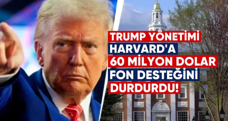 Trump Yönetimi Harvard’a 60 Milyon Dolar Federal Fon Desteğini Durdurdu
